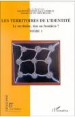  BONNEMAISON Joël, CAMBREZY Luc, QUINTY-BOURGEOIS Laurence (sous la direction de) -Les Territoires de l'identité. Le territoire, lien ou frontière ? Tome I 