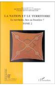  BONNEMAISON Joël, CAMBREZY Luc, QUINTY-BOURGEOIS Laurence (sous la direction de) - La Nation et le territoire. Le territoire, lien ou frontière ? Tome II