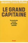  ROLLAND Jacques-Francis - Le grand capitaine. Un aventurier inconnu de l'épopée coloniale