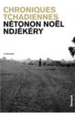  NDJEKERY Noël Netonon - Chroniques tchadiennes