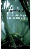  HATZFELD Jean - La stratégie des antilopes. Récit