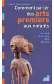  GLORIEUX-DESOUCHE Isabelle - Comment parler des Arts Premiers aux enfants ? Afrique, Amériques, Asie, Océanie