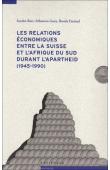  BOTT Sandra, GUEX Sébastien, ETMAD Bouda - Les relations économiques entre la Suisse et l'Afrique du Sud durant l'apartheid , 1945-1990