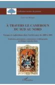  VON MORGEN Curt, LABURTHE-TOLRA Philippe (traduction, présentation, commentaires et bibliographie de) - A travers le Cameroun du Sud au Nord. Voyages et explorations dans l'arrière-pays de 1889 à 1891. Tome 1