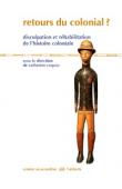  COQUIO Catherine (sous la direction de) - Retours du colonial ? Disculpation et réhabilitation de l'histoire coloniale. Actes du Colloque " Retours du colonial ?" - 12 et 13 mai 2006 à l'Assemblée Nationale et à l'EHESS organisé par AIRCRIGE.