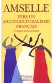  AMSELLE Jean-Loup - Vers un multiculturalisme français. L'empire de la coutume