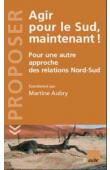  AUBRY Martine (coordonné par) - Agir pour le Sud maintenant ! Pour une autre approche des relations Nord-Sud