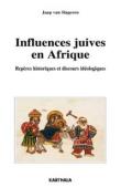  VAN SLAGEREN Jaap - Influences juives en Afrique. Repères historiques et discours idéologiques