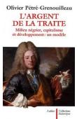  PETRE-GRENOUILLEAU Olivier - L'argent de la traite. Milieu négrier, capitalisme et développement: un modèle