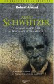  ARNAUT Robert - Albert Schweitzer. L'homme au-delà de la renommée internationale. Un médecin d'exception en Afrique équatoriale française