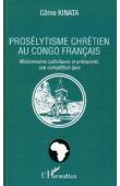  KINATA Côme - Prosélytisme chrétien au Congo français. Missionnaires catholiques et protestants, une compétition âpre