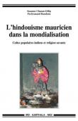  CHAZAN-GILLIG Suzanne, RAMHOTA Pavitranand - L'hindouhisme mauricien dans la mondialisation - Cultes populaires indiens et religion savante