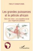  DIANGITUKWA Fweley - Les grandes puissances et le pétrole africain. Etats-Unis - Chine: Une compétition larvée pour l'hégémonie planétaire