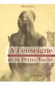  MALO Henri - A l'enseigne de la petite vache, où l'Empire colonial se jouait dans un café