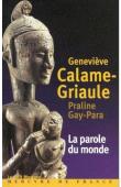  CALAME-GRIAULE Geneviève, GAY-PARA Praline -  La parole du monde. Parole, mythologie et contes en pays Dogon. Entretiens