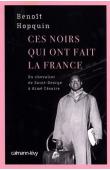  HOPQUIN Benoît - Ces noirs qui ont fait la France. Du Chevalier de Saint-George à Aimé Césaire