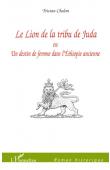  CHALON Tristan - Le lion de la tribu de Juda ou Un destin de femme dans l'Ethiopie ancienne. Roman historique