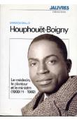 Houphouët-Boigny. Le médecin, le planteur et le ministre (1900? - 1960)