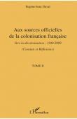  DUVAL Eugène-Jean - Aux sources officielles de la colonisation française. Vers la décolonisation: 1940-2009. Tome II: Constats et réflexions