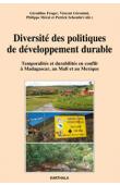  FROGER Géraldine, GERONIMI Vincent, MERAL Philippe, SCHEMBRI Patrick (sous la direction de) - Diversité des politiques de développement durable. Temporalités et durabilités en conflit à Madagascar, au Mali et au Mexique