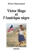  MAUROUARD Elvire - Victor Hugo et 'Amérique nègre