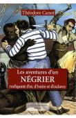  CANOT Théodore - Les aventures d'un négrier. Trafiquant d'or, d'ivoire et d'esclaves