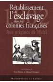 BENOT Yves, DORIGNY Marcel (sous la direction de) - Rétablissement de l'esclavage dans les colonies françaises 1802. Aux origines de Haïti. Actes du Colloque international organisé par l'association pour l'étude de la colonisation européenne, Université P