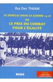  THIAM Iba Der - Le Sénégal dans la guerre 14-18 ou le prix du combat pour l'égalité. Nouvelle édition