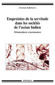  RAFIDINARIVO Christiane - Empreintes de la servitude dans les sociétés de l'océan Indien. Métamorphoses et permanences