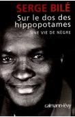  BILE Serge - Sur le dos des hippopotames. Une vie de nègre