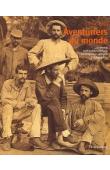  Collectif - Aventuriers du monde: Les grands explorateurs français au temps des premiers photographes 1866-1914