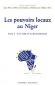 OLIVIER DE SARDAN Jean-Pierre, TIDJANI ALOU Mahaman (sous la direction de) - Les pouvoirs locaux au Niger. Tome 1: A la veille de la décentralisation