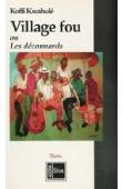  KWAHULE Koffi - Village fou ou Les déconnards. Théâtre