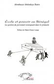  BARRO Aboubacar Abdoulaye - Ecole et pouvoir au Sénégal. La gestion du personnel enseignant dans le primaire