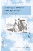  ANICET-BOURGEOIS et DUMANOIR, CHALAYE Sylvie (présenté par) - Le docteur noir. Drame en sept actes