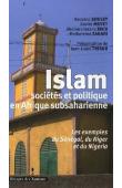 TRIAUD Jean-Louis (présenté par), SOULEY Hassane, MOYET Xavier, SECK Abdourahmane, ZAKARI Maikorema - Islam, sociétés et politique en Afrique subsaharienne: les exemples du Sénégal, du Niger et du Nigeria