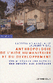  ATLANI-DUAULT Laëtitia, VIDAL Laurent  - Anthropologie de l'aide humanitaire et du développement. Des pratiques aux savoirs, des savoirs aux pratiques