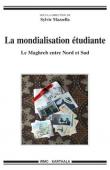  MAZZELLA Sylvie (sous la direction de) - La mondialisation étudiante. Le Maghreb entre le Nord et le Sud