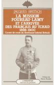  BRITSCH Gabriel, BRITSCH Jacques - La mission Foureau-Lamy et l'arrivée des Français au Tchad (1898-1900). Carnets de route du lieutenant Gabriel Britsch. Texte présenté par Jacques Britsch