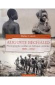 CARITE Didier, BECHAUD Auguste (photographies) - Auguste Béchaud photographe-soldat en Afrique centrale. 1909-1912