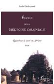  AUDOYNAUD André - Eloge de la médecine coloniale. Regard sur la médecine en Afrique. Essai