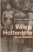  SANDREL Carole - Vénus & hottentote. Sarah Bartman