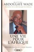  WADE Abdoulaye - Une vie pour l'Afrique. Entretiens avec Jean-Marc Kalflèche et Gilles Delafon