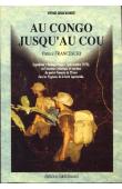  FRANCESCHI Patrice - Au Congo jusqu'au cou. Expédition Babinga-Pongo (Juin-octobre 1975) ou l'aventure initiatique et extrême de quatre Français de 20 ans chez les Pygmées de la forêt équatoriale