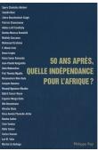  GASSAMA Makhily (sous la direction de) - 50 ans après, quelle indépendance pour l'Afrique ?