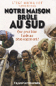  MICHAÏLOF Serge, BONNEL Alexis - Notre maison brûle au Sud. Que peut faire l'aide au développement ?