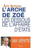  BRETEAU Eric - L'Arche de Zoé. Les dessous de l'Affaire d'Etat