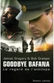  GREGORY James, GRAHAM Bob - Goodbye Bafana. Le regard de l'antilope