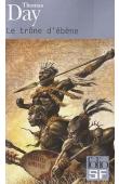 DAY Thomas - Le trône d'ébène: Naissance, vie et mort de Chaka, roi des Zoulous