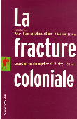  BLANCHARD Pascal, BANCEL Nicolas, LEMAIRE Sandrine (sous la direction de) - La fracture coloniale. La société française au prisme de l'héritage colonial